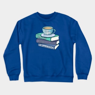 Drink Coffee Read Books Dismantle Systems Of Oppression Crewneck Sweatshirt